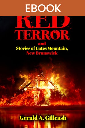 Red Terror and Stories of Lutes Mountain, New Brunswick
