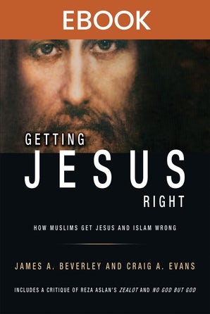 Getting Jesus Right: How Muslims Get Jesus and Islam Wrong
